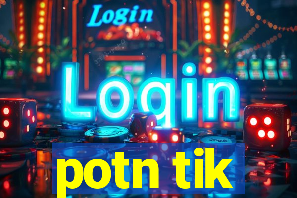 potn tik